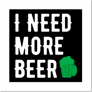 I NEED MORE BEER WHITE SAINT PATRICKS DAY TYPOGRAPHY Posters and Art